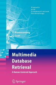 Multimedia Database Retrieval:: A Human-Centered Approach Paisarn Muneesawang Author