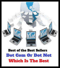 Best of the Best Sellers Dot Com Or Dot Net Which Is The Best ( web page, spider web, web site, spider's web, web designer, web-footed, worldwide web,