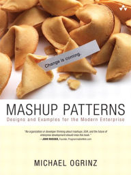 Mashup Patterns: Designs and Examples for the Modern Enterprise Michael Ogrinz Author