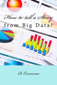 How to tell a Story from Big Data? R. Concessao Author