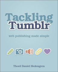 Tackling Tumblr: Web Publishing Made Simple Thord Daniel Hedengren Author