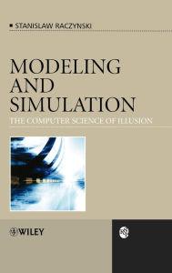 Modeling and Simulation: The Computer Science of Illusion Stanislaw Raczynski Author