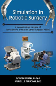 Simulation in Robotic Surgery: A Comparative Review of Simulators of the Da Vinci Surgical Robot Roger D Smith Author