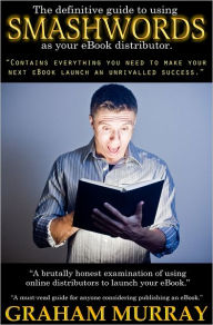 The Definitive Guide to using SMASHWORDS as your eBook Distributor Graham Murray Author
