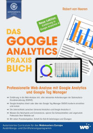 Das Google Analytics Praxisbuch: Professionelle Web-Analyse mit Google Analytics und Google Tag Manager Robert von Heeren Author