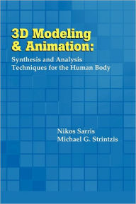 3D Modeling and Animation: Synthesis and Analysis Techniques for the Human Body Nikos Sarris Editor