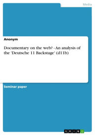 Documentary on the web? - An analysis of the 'Deutsche 11 Backstage' (d11b): An analysis of the 'Deutsche 11 Backstage' (d11b) Anonym Author