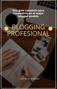 Blogging profesional. La guía definitiva Juanjo Ramos Author