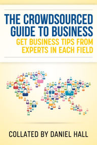 The Crowdsourced Guide To Business Daniel Hall Author