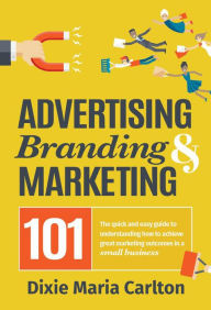 Advertising, Branding & Marketing 101 Dixie Maria Carlton Author