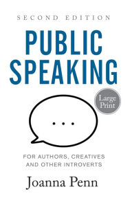 Public Speaking for Authors, Creatives and Other Introverts Large Print: Second Edition Joanna Penn Author