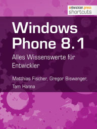 Windows Phone 8.1: Alles Wissenswerte für Entwickler Matthias Fischer Author