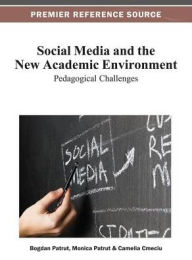 Social Media and the New Academic Environment: Pedagogical Challenges Bogdan Patrut Editor