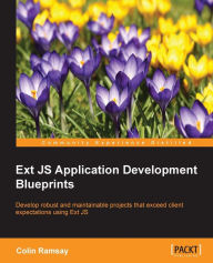 Ext JS Application Development Blueprints Colin Ramsay Author
