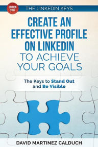 Create an effective profile on LinkedIn to achieve your goals: The keys to stand out and be visible David Martinez Calduch Author