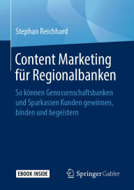 Content Marketing für Regionalbanken: So können Genossenschaftsbanken und Sparkassen Kunden gewinnen, binden und begeistern Stephan Reichhard Author