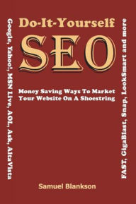 Do it Yourself Seo: Money Saving Ways to Market Your Website on a Shoestring Samuel Blankson Author