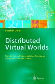 Distributed Virtual Worlds: Foundations and Implementation Techniques Using VRML, Java, and CORBA Stephan Diehl Author