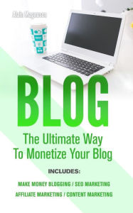 Blog: 4 Manuscripts - Make Money Blogging + Content Marketing + SEO Marketing + Affiliate Marketing Alain Magnuson Author