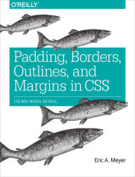 Padding, Borders, Outlines, and Margins in CSS: CSS Box Model Details Eric A. Meyer Author