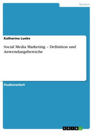 Social Media Marketing - Definition und Anwendungsbereiche Katharina Lueke Author