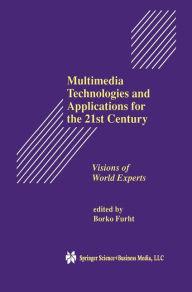 Multimedia Technologies and Applications for the 21st Century: Visions of World Experts Borko Furht Editor