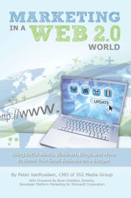 Marketing in a Web 2.0 World - Using Social Media, Webinars, Blogs, and more to Boost Your Small Business on a Budget Peter VanRysdam Author