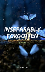 Inseparably Forgotten Shoshi P. Author