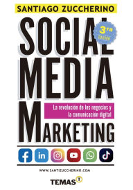 Social Media Marketing: La revolución de los negocios y la comunicación digital Santiago Zuccherino Author