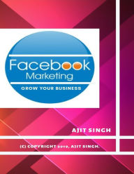 Facebook Marketing Grow Your Business Ajit Singh Author