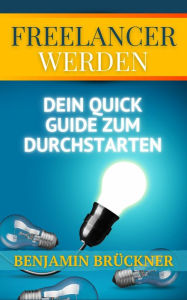 Freelancer werden: Dein Quick Guide zum Durchstarten Benjamin Brückner Author