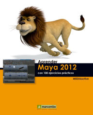 Aprender Maya 2012 con 100 ejercicios prácticos MEDIAactive Author