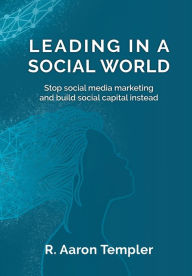 Leading in a Social World R. Aaron Templer Author