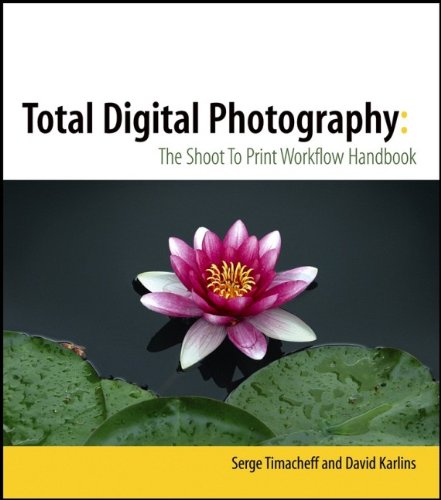 Total Digital Photography : The Shoot to Print Workflow Handbook by David, Timacheff, Serge Karlins
