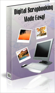 Preserve Your Memories Handbook - Digital Scrapbooking Made Easy Dawn Publishing Editor