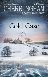 Cherringham - Cold Case: A Cosy Crime Series Matthew Costello Author