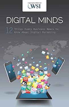 Digital Minds : 12 Things Every Business Needs to Know about Digital Marketing by Wsi