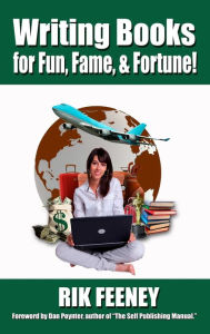 Writing Books for Fun, Fame, and Fortune! Rik Feeney Author