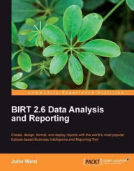 BIRT 2.6 Data Analysis and Reporting John Ward Author