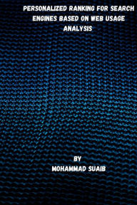 PERSONALIZED RANKING FOR SEARCH ENGINES BASED ON WEB USAGE ANALYSIS Mohammad Suaib Author