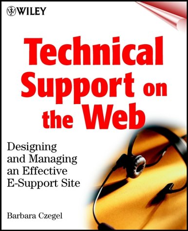 Technical Support on the Web : Designing and Managing an Effective E-Support Site by Barbara Czegel
