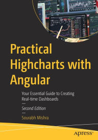 Practical Highcharts with Angular: Your Essential Guide to Creating Real-time Dashboards Sourabh Mishra Author