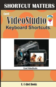 Corel Video Studio Keyboard Shortcuts U. C-Abel Books Author