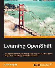 Learning OpenShift Grant Shipley Author