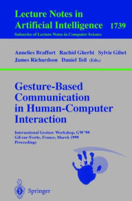Gesture-Based Communication in Human-Computer Interaction: International Gesture Workshop, GW'99, Gif-sur-Yvette, France, March 17-19, 1999 Proceeding