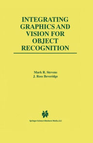 Integrating Graphics and Vision for Object Recognition Mark R. Stevens Author