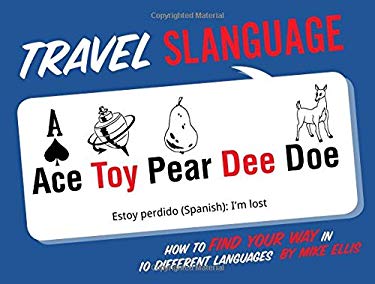 Travel Slanguage : How to Find Your Way in 10 Different Languages by Mike Ellis