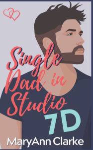 Single Dad in Studio 7D M. A. Clarke Scott Author