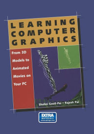 Learning Computer Graphics: From 3D Models to Animated Movies on Your PC Shalini Govil-Pai Author