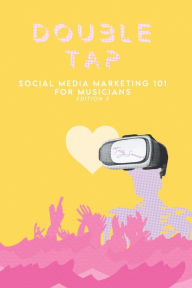 Double Tap: Social Media Marketing 101 for Musicians Kelly Samuel Author